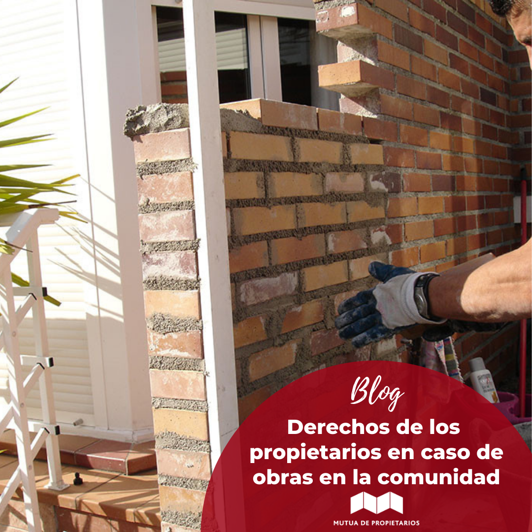 DERECHOS DE LOS PROPIETARIOS CUANDO LAS OBRAS EN LA COMUNIDAD AFECTAN A SU VIVIENDA