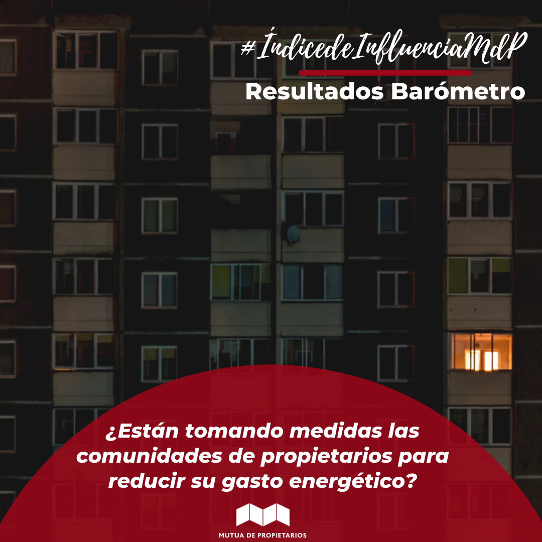 ¿ESTÁN TOMANDO LAS COMUNIDADES DE PROPIETARIOS MEDIDAS PARA REDUCIR SU GASTO ENERGÉTICO TRAS EL INCREMENTO DE LA FACTURA DE LA LUZ? HEMOS PREGUNTADO A LOS EXPERTOS DEL #ÍNDICEDEINFLUENCIAMDP