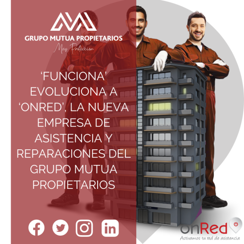 ‘FUNCIONA’ EVOLUCIONA A ‘ONRED’, LA NUEVA EMPRESA DE ASISTENCIA Y REPARACIONES DEL GRUPO MUTUA PROPIETARIOS