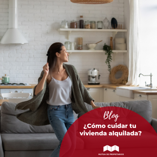 ¿Cómo cuidar tu vivienda alquilada? Los mejores consejos